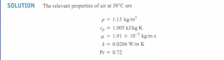 SOLUTION the relevant properties of air at 38Â°c are p 1.13 kg/m3 cp =