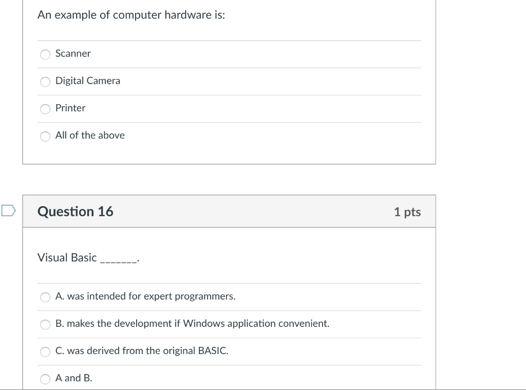 An example of computer hardware is: Scanner Digital Camera Printer All of the above D Question 16 1 pts Visual Basic____.. A.