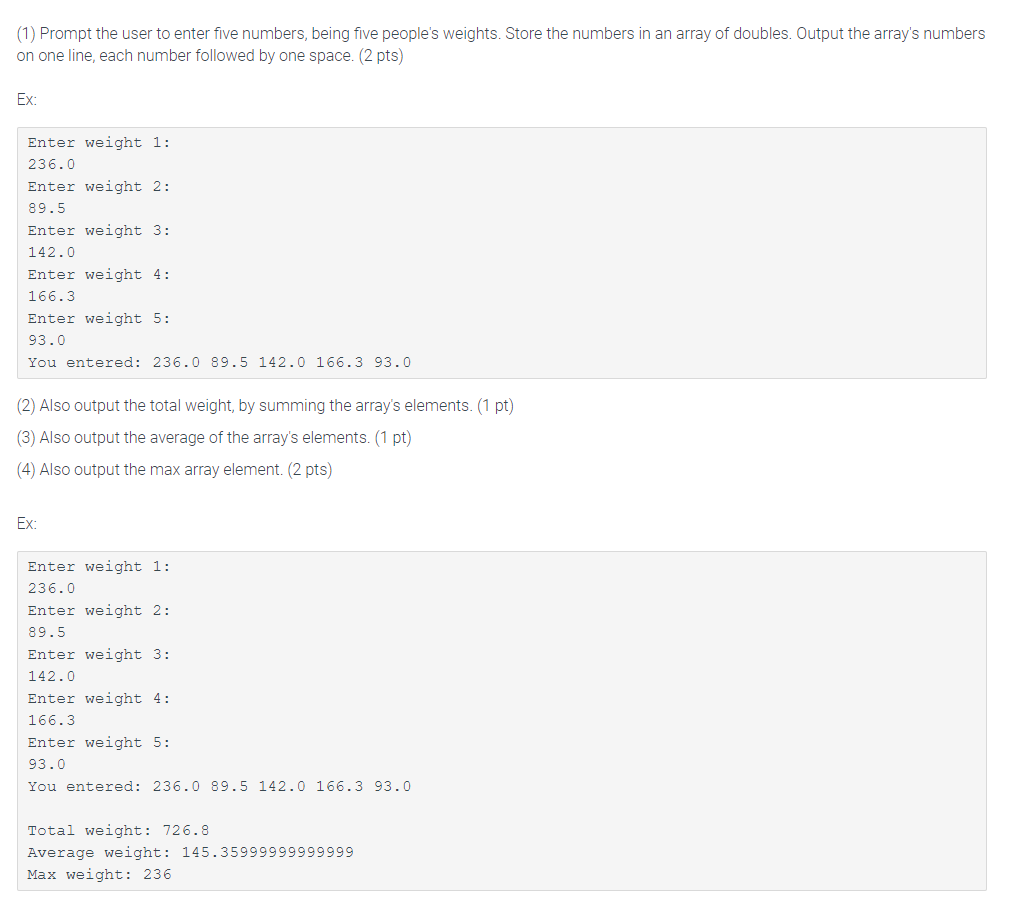 (1) Prompt the user to enter five numbers, being five peoples weights. Store the numbers in an array of doubles. Output the