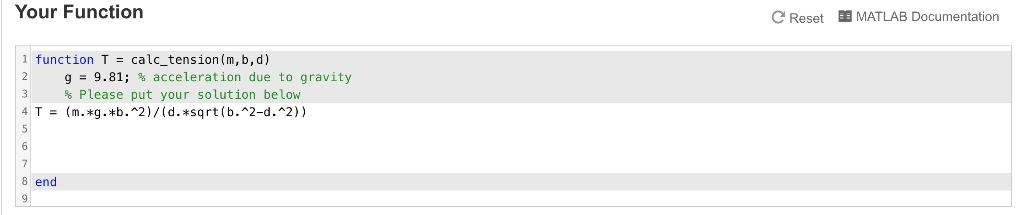 Your Function C Reset MATLAB Documentation 1 function T-calc_tension (m, b,d) g- 9.81; % acceleration due to gravity % Please
