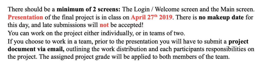 There should be a minimum of 2 screens: The Login / Welcome screen and the Main screen. Presentation of the final project is