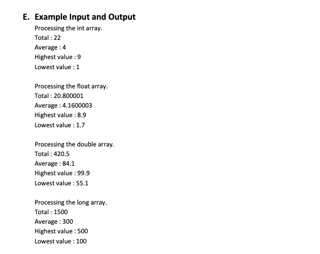 E. Example Input and Output Processing the int array Total: 22 Average : 4 Highest value :9 Lowest value 1 Processing the flo