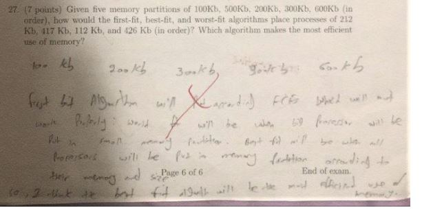 27. (7 points) Given five memory partitions of 100Kb, 500Kb, 200Kb, 300Kb 600Kb (in order), how would the first-fit, best-fit