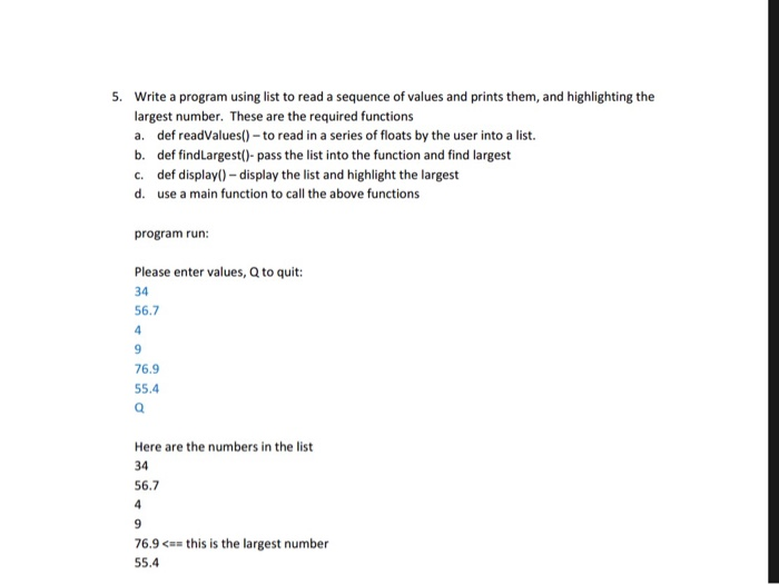 . Write a program using list to read a sequence of values and prints them, and highlighting the largest number. These are the