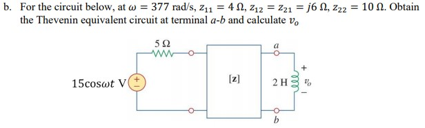 b. For the circuit below, at ω the Thevenin equivalent circuit at terminal a-b and calculate vo 377 rad/s, Z11-4 Ω, z12-z21-j