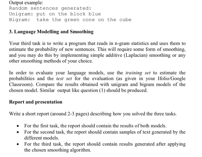 Output example: Random sentences generated: Unigram: put on the block blue Bigram: take the green cone on the cube 3. Languag