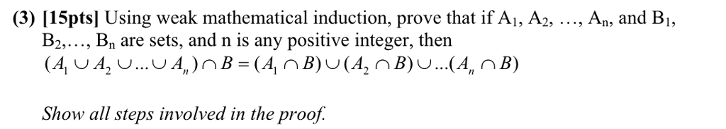 (3) [15ptsl Using weak mathematical induction, prove that if Ai, A2, ..., An, and B, B2,..., Bn are sets, and n is any positive integer, then 2.. Dn Show all steps involved in the proof