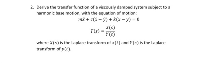 Solved Derive The Transfer Function Of A Viscously Damped Chegg Com