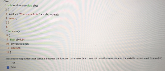 Given: 1 void myfunction(float abc) 2 1 3 cout <e Your variable is: <s abe << return; 5) 6 7 int main0 8 ( 9 float pi-3.14