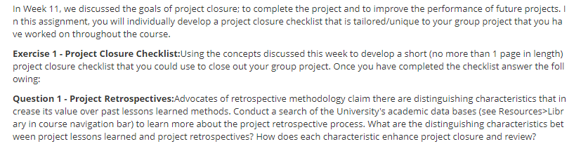 In Week 11, we discussed the goals of project closure; to complete the project and to improve the performance of future proje