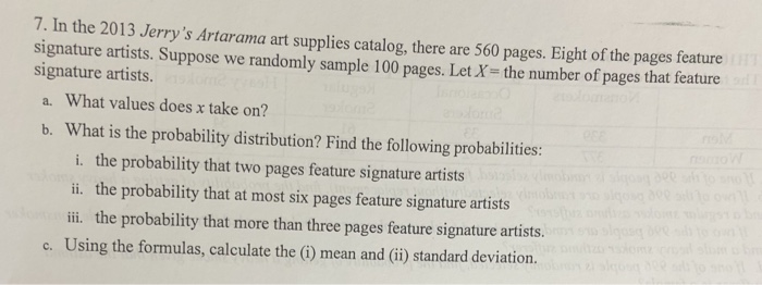SOLVED: In the 2013 Jerry's Artarama art supplies catalog, there are 560  pages. Eight of the pages feature signature artists. Suppose we randomly  sample 100 pages. Let X = the number of