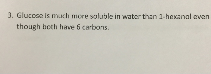 Solved Glucose Is Much More Soluble In Water Than 1 Hexanol Chegg Com