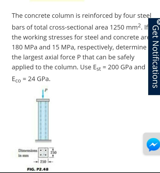 The concrete column is reinforced by four steel bars of total cross-sectional area 1250 mm2. if the working stresses for stee
