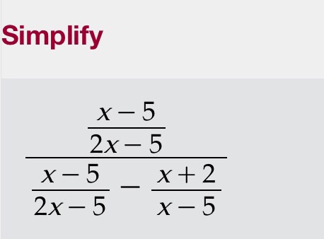 Solved Simplify X - 5/2x - 5/x - 5/2x - 5 - x + 2/x - 5 | Chegg.com