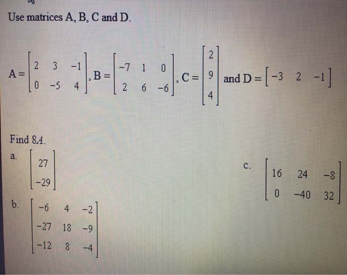 Solved Use Matrices A B C And D 7 1 0 2 3 1 0 5 4 A Chegg Com