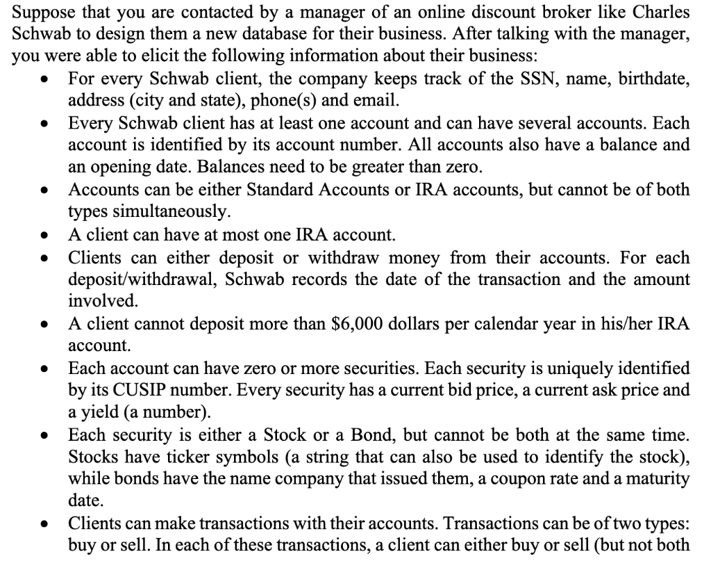 Suppose that you are contacted by a manager of an online discount broker like Charles Schwab to design them a new database fo