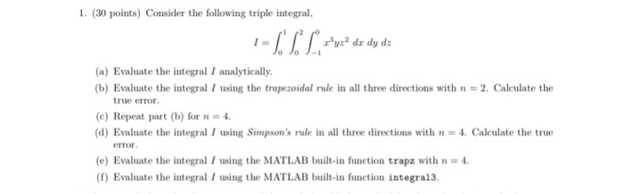 1. (30 points) Consider the following triple integral, -п: rwa.dy. (a) Evaluate the integral I analytically. (b) Evaluate the