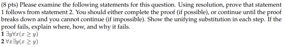 (8 pts) Please examine the following statements for this question. Using resolution, prove that statement 1 follows from stat