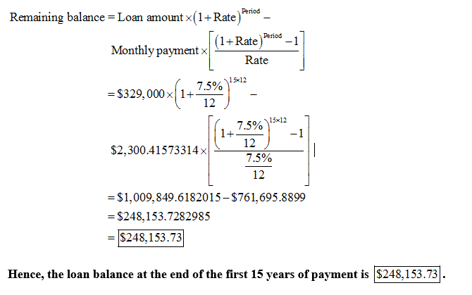 Remaining balance Loan amount x(1+Rate)e Period (1+Rate)Ptrio_1 Rate Monthly paymentx 15x12 7.5% 12 = $329.000 xl 1+ 7.5%)15x