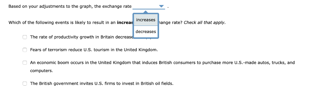 Based on your adjustments to the graph, the exchange rate increases esge rate? check all that apply. which of the following e