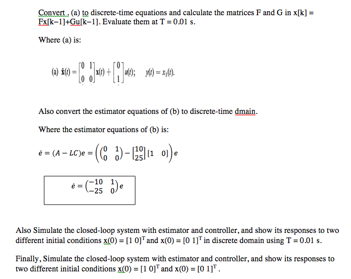 Convert A To Discrete Time Equations And Calcul Chegg Convert A To Discrete Time Equations And Calculate The Matrices F