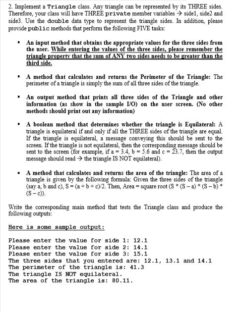 2. Implement a Triangle class. Any triangle can be represented by its THREE sides. Therefore, your class will have THREE priv