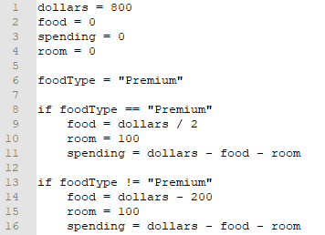 1 2 food=0 3 spending=0 4 0 dollars = 800 room = foodType = Premium 8 if foodType Premium 2 food dollars 12 room-100 spen