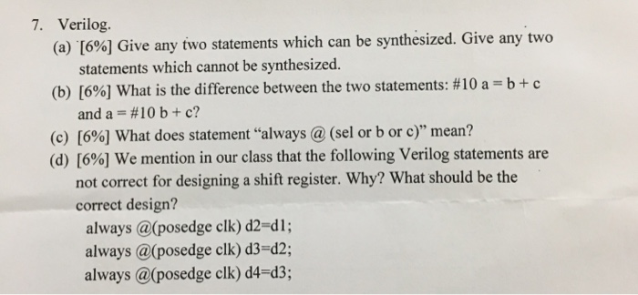 7. Verilog. (a)-(6%) Give any two statements which can be synthesized. Give any two (b) [696] What is the difference between
