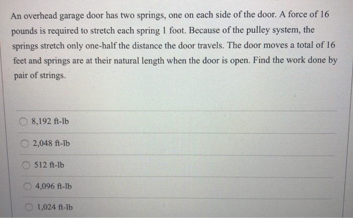 Solved An Overhead Garage Door Has Two Springs One On Ea