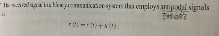 The received signal in a binary communication system that employs signals IS r(t) = s (t) + n (t),