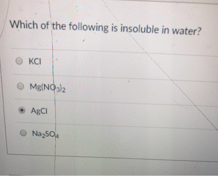 Solved Which Of The Following Is Insoluble In Water? O Kci ® | Chegg.com Solved Which Of The Following Is Insoluble In Water? O Kci ® | Chegg.com