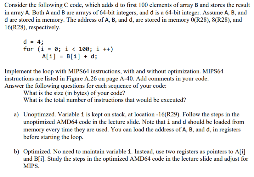 Consider the following C code, which adds d to first 100 elements of array B and stores the result in array A. Both A and B a