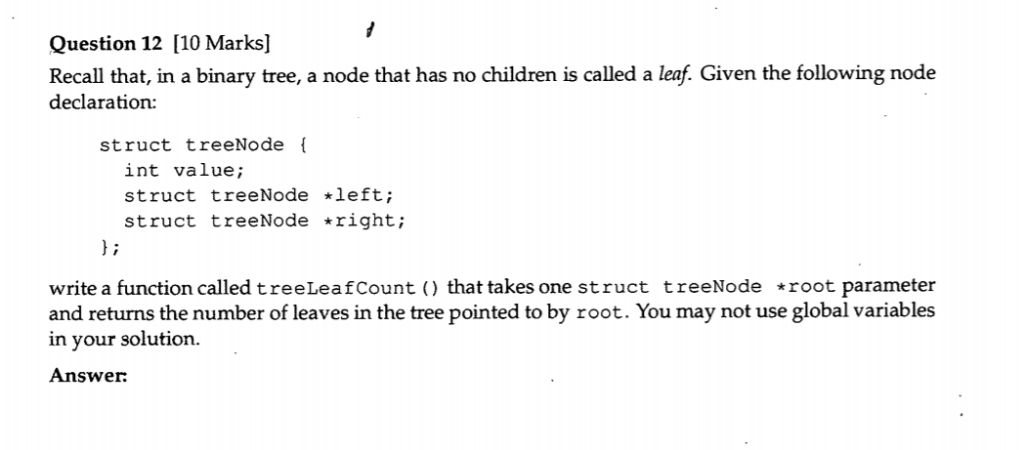 Question 12 [10 Marks] Recall that, in a binary tree, a node that has no children is called a leaf. Given the following node