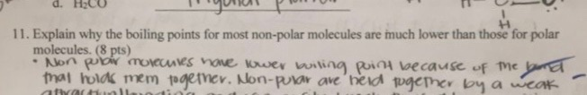 d. HCO 11. Explain why the boiling points for most non-polar molecules are much lower than those for polar molecules. (8 pts)