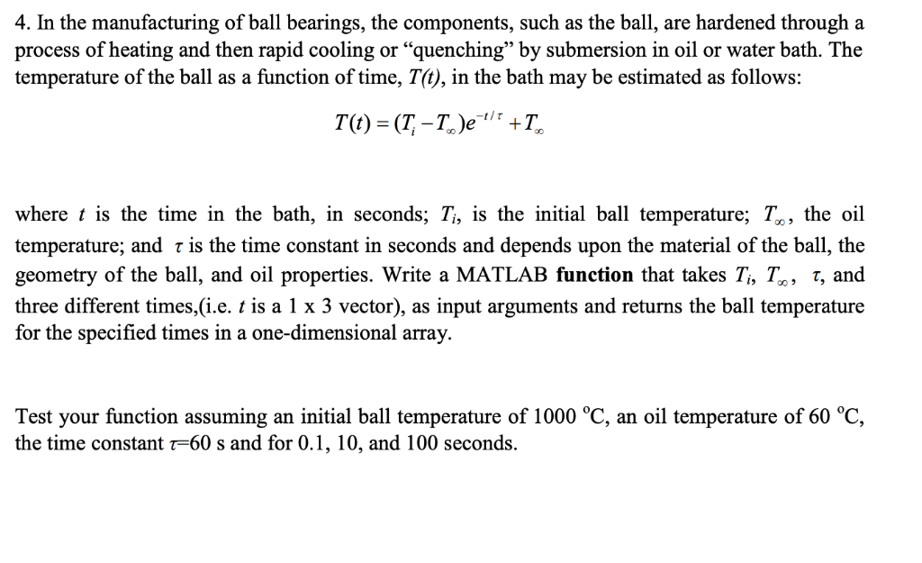 4. In the manufacturing of ball bearings, the components, such as the ball, are hardened through a process of heating and the