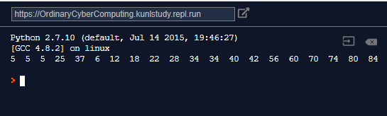 https://OrdinaryCyberComputing.kunlstudy.repl.run Python 2.7.10 (default, Jul 14 2015, 19:46:27) [GCC 4.8.2] on linux 5 5 5 2