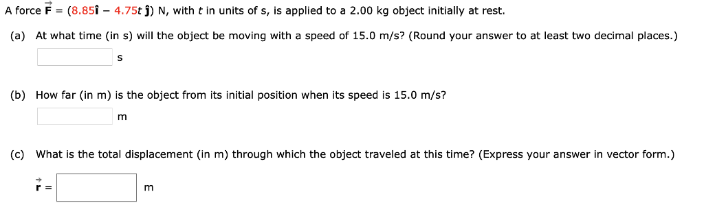 Solved A Force F 8 85 4 75t J N With T In Units Of S Chegg Com