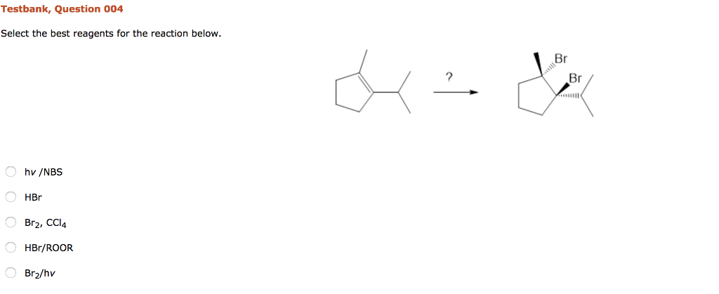 Br hv /NBS HBr Br2, CCl4 HBr/ROOR Br2/hv Integrated Problem 12.54b Indica.....