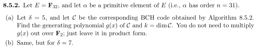 8.5.2. Let E F32, and let a be a primitive element of E (i.e., a has order n 31) (a) Let 5, and let C be the corresponding BC
