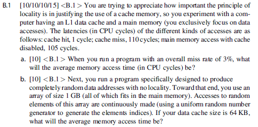 B.1 [0/1010/151<B.1 > You are trying to appreciate how important the principle of locality is in justify ing the use of a cac