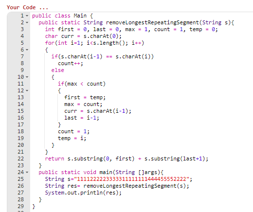 Your Code 1 public class Main { 2public static String removeLongestRepeatingSegment (String s)t int first e, last 0, max 1, c