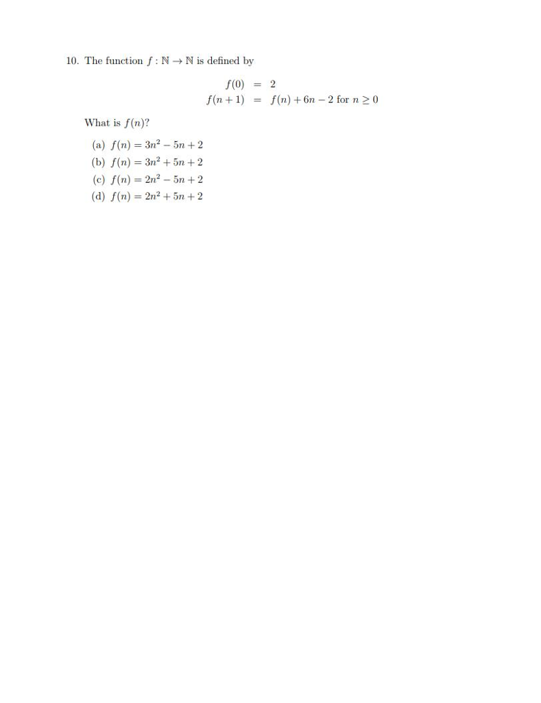 10. The function f:N Nis defined by f(n+1f(n) 6n -2 for n 2 0 What is f(n)? (a) f(n) 3n2-5n2 (b) f(n) 3n2 5n2 (c) f(n) 2n2 52 (d) f(n) 2n2+5n2