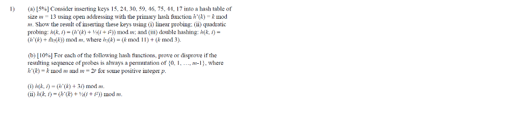 l) (a) [5%) Consider inserting keys 15, 24, 30, 59, 46, 75, 44, 17 into a hash table of size 13 using open addressing with th