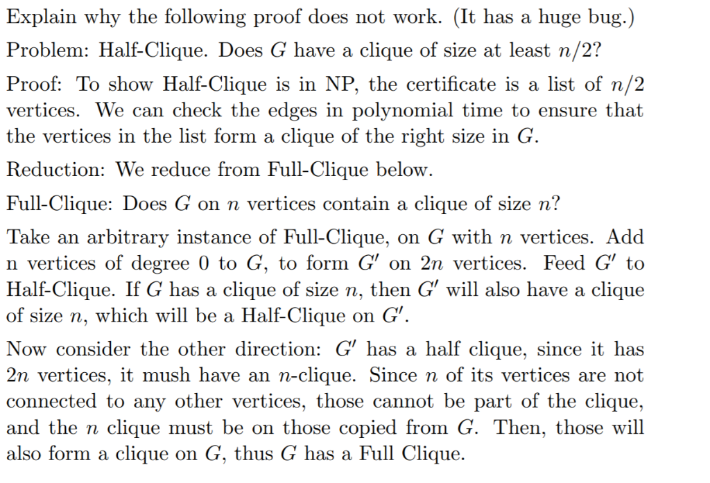 Explain why the following proof does not work. (It has a huge bug.) Problem: Half-Clique. Does G have a clique of size at lea