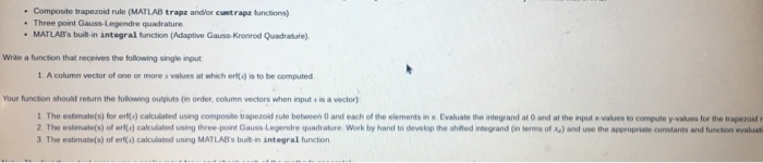 Composte trapezoid rule (MATLAB trapz andlor cuntrapr tunctions) Three point Gauss-Legendre quadrature MATLABs builb-in inte