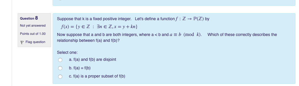 Question 8 Not yet answered f(x) (y EZ 3n E Z,x-y +kn Points out of 1.00Now suppose that a and b are both integers, where a <