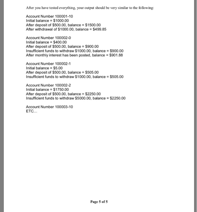 After you have tested everything, your output should be very similar to the following: Account Number 100001-10 Initial balan