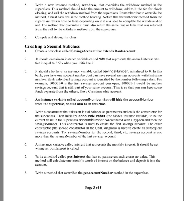 5. Write a new instance method, withdraw, that overrides the withdraw method in the superclass. This method should take the a