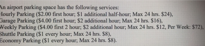 n airport parking space has the following services: Hourly Parking ($2.00 first hour; $1 additional half-hour; Max 24 hrs. $2