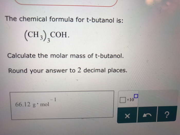 Solved The Chemical Formula For T Butanol Is Ch 3 3coh Chegg Com